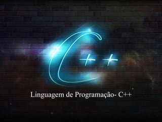 Linguagem de Programação- C++ 
 