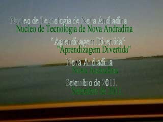 Nucleo de Tecnologia de Nova Andradina &quot;Aprendizagem Divertida&quot; Nova Andradina  Setembro de 2011. 