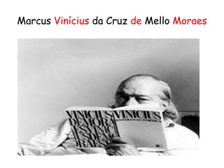 Marcus Vinícius da Cruz de Mello Moraes
 