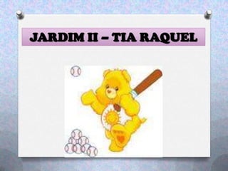 JARDIM II – TIA RAQUEL
 