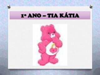 1º ANO – TIA KÁTIA
 
