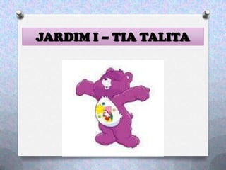 JARDIM I – TIA TALITA
 
