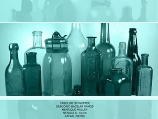 CAROLINE SCHVEPPER GREGÓRIO BACELAR RAMOS HENRIQUE MÜLLER NATÁLIA G. SILVA RAFAEL MATOS 