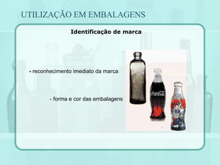 UTILIZAÇÃO EM EMBALAGENS Identificação de marca - forma e cor das embalagens -  reconhecimento imediato da marca 
