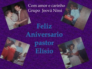 Com amor e carinho
Grupo Jeová Nissi
 