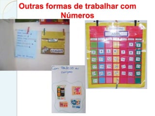 Outras formas de trabalhar com
Números
 