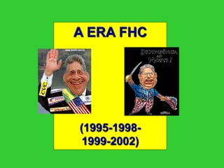 A ERA FHC 
(1995-1998- 
1999-2002) 
 