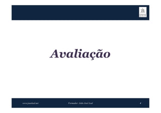 Avaliação



www.joaoleal.net     Formador: João José Leal   4
 