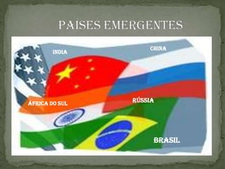                Países emergentesCHINAINDIARússiaÁFRICA DO SULBRASIL