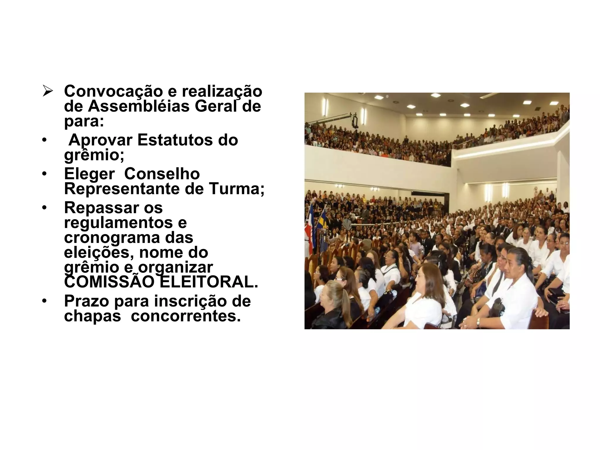Convocação e realização de Assembléias Geral de para: Aprovar Estatutos do grêmio; Eleger  Conselho Representante de Turma; Repassar os regulamentos e cronograma das eleições, nome do grêmio e organizar COMISSÃO ELEITORAL.   Prazo para inscrição de chapas  concorrentes. 