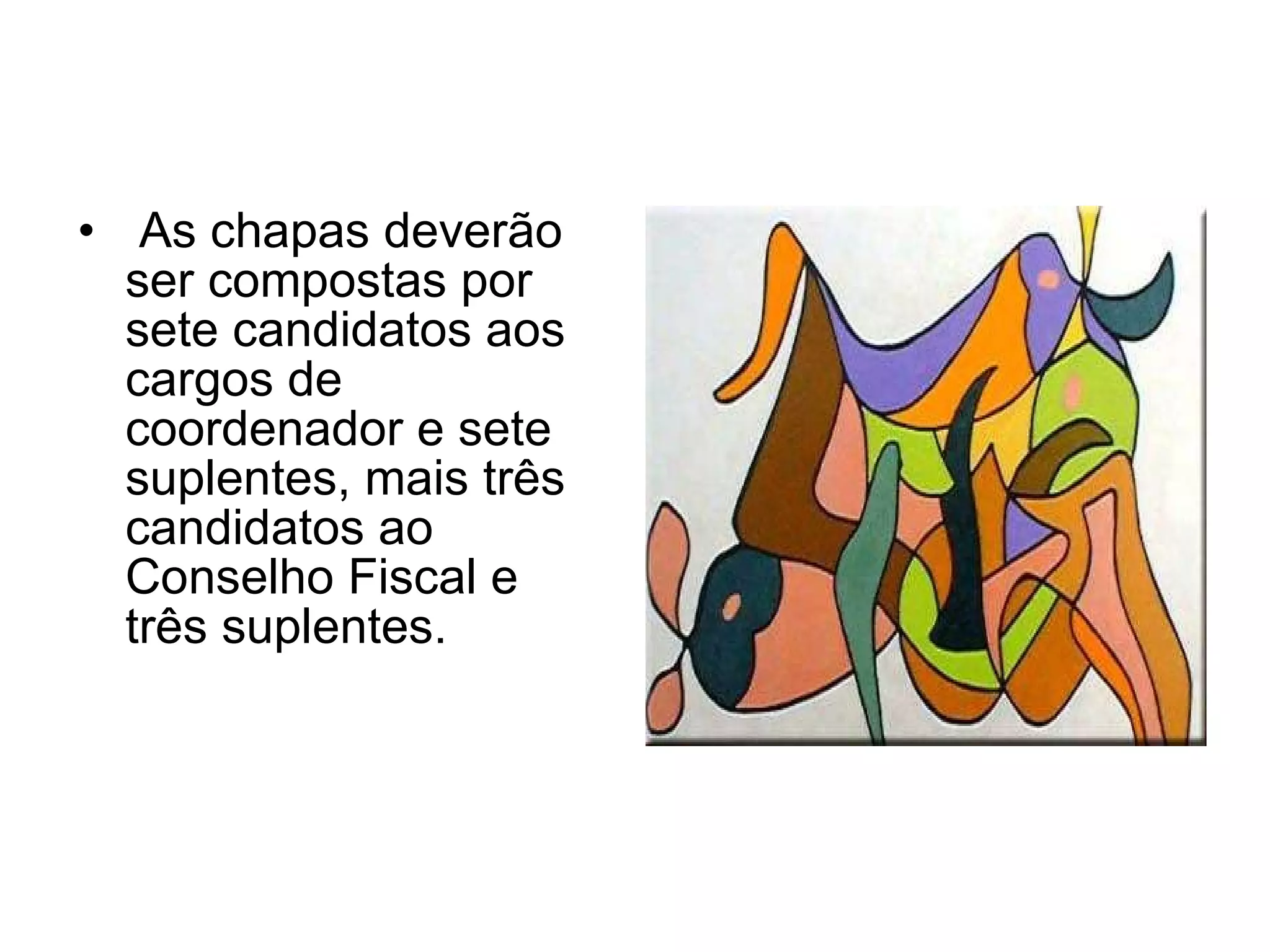 As chapas deverão ser compostas por sete candidatos aos cargos de coordenador e sete suplentes, mais três candidatos ao Conselho Fiscal e três suplentes. 