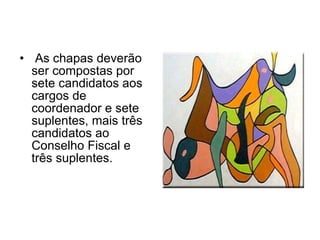 As chapas deverão ser compostas por sete candidatos aos cargos de coordenador e sete suplentes, mais três candidatos ao Conselho Fiscal e três suplentes. 