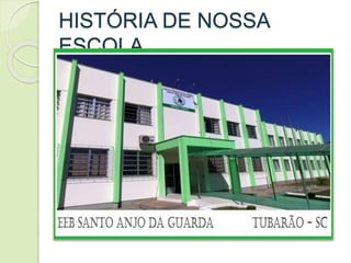 HISTÓRIA DE NOSSA
ESCOLA
 