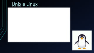 Unix e Linux
 