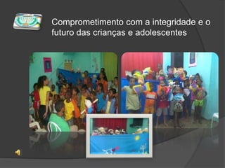 Comprometimento com a integridade e o futuro das crianças e adolescentes