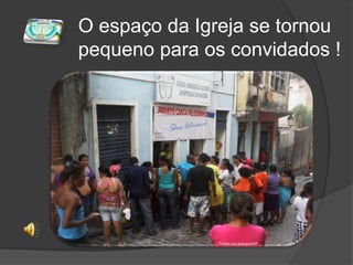O espaço da Igreja se tornou pequeno para os convidados !