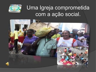Uma Igreja comprometida com a ação social.
