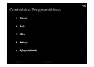Conteúdos Programáticos
     1.         Imagem


     2. Áudio


     3. Vídeo


     4.         Animação


     5. Aplicação Multimédia



  www.joaoleal.net             Formador: João José Leal   5
 