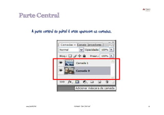 Parte Central

           A parte central do painel é onde aparecem as camadas.




  www.joaoleal.net                     Formador: João José Leal    12
 
