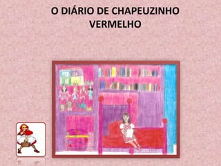 O DIÁRIO DE CHAPEUZINHO
VERMELHO
 