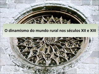 O dinamismo do mundo rural nos séculos XII e XIII 
2 
 