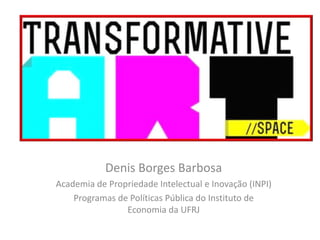 Denis Borges Barbosa
Academia de Propriedade Intelectual e Inovação (INPI)
Programas de Políticas Pública do Instituto de
Economia da UFRJ

 