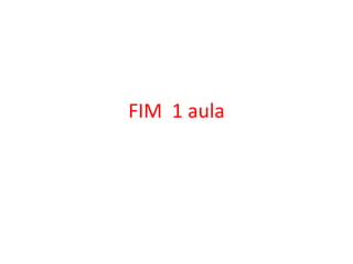 FIM 1 aula

 
