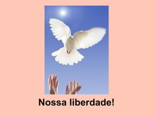 Nossa liberdade!
 