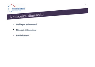 23




• Modelagem tridimensional

• Elaboração tridimensional

• Realidade virtual
 