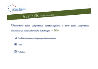 3




Saber/Saber Fazer: Competências científico-cognitivas e Saber Fazer: Competências
                       p                      g                          p
transversais de ordem intelectual e metodológica - 90%

    Portfólio (Actualização, Organização, Desenvolvimento)

    Testes

    Trabalhos
 