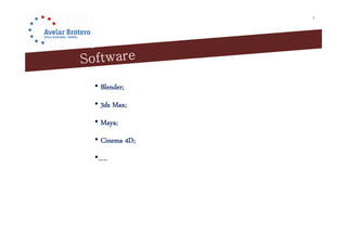 5




• Blender;
• 3ds Max;
• Maya;
• Cinema 4D;
•…..
 