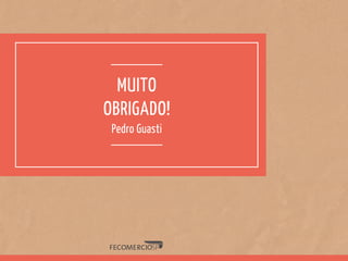 MUITO
OBRIGADO!
Pedro Guasti
 