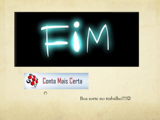 Boa sorte no trabalho!!!!
 