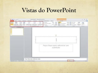 Vistas do PowerPoint
 