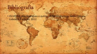 Bibliografia
• OLIVEIRA, Ana Rodrigues e outros; O Fio da História; Texto Editora;
Lisboa; 2.ª edição; 2012
 