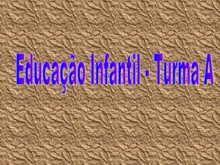 Educação Infantil - Turma A 