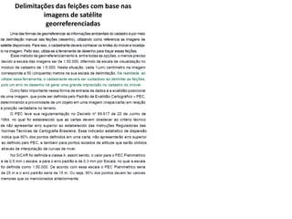 Delimitações das feições com base nas
imagens de satélite
georreferenciadas
 