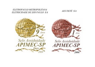 ELETROPAULO METROPOLITANA
                                AES TIETÊ S/A
ELETRICIDADE DE SÃO PAULO S/A
 