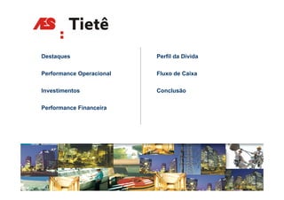 Destaques
D t                       Perfil d Dí id
                          P fil da Dívida


Performance Operacional   Fluxo de Caixa


Investimentos             Conclusão


Performance Financeira




                                            15
 
