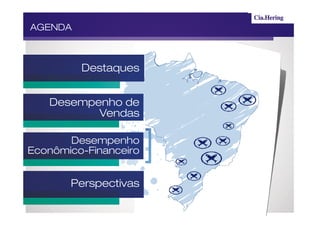 AGENDA



         Destaques


   Desempenho de
          Vendas

       Desempenho
Econômico-Financeiro


       Perspectivas
 