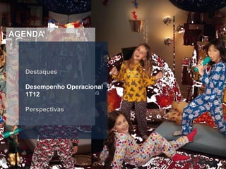 AGENDA



  Destaques

  Desempenho Operacional
  1T12

  Perspectivas
 