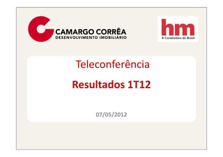 Teleconferência
Resultados 1T12

    07/05/2012
 
