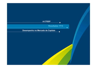 Sua energia
NOS INSPIRA6
Desempenho no Mercado de Capitais
Resultados 1T13
A CTEEP
 