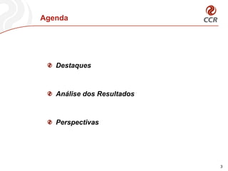 Agenda
3
Destaques
Análise dos Resultados
Perspectivas
 