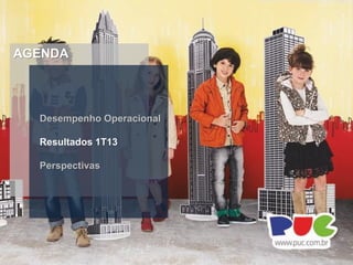 AGENDA
Desempenho Operacional
Resultados 1T13
Perspectivas
 