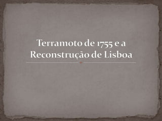 Terramoto de 1755 e a Reconstrução de Lisboa