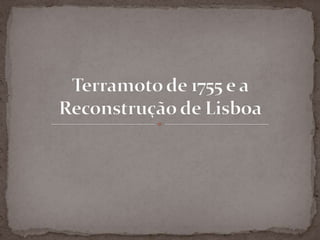 Terramoto de 1755 e a Reconstrução de Lisboa 