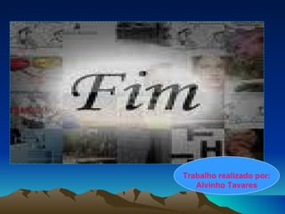 Trabalho realizado por: Alvinho Tavares 