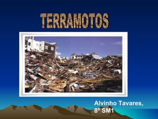 TERRAMOTOS Alvinho Tavares, 8º SM1 