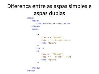 Diferença entre as aspas simples e
aspas duplas
 